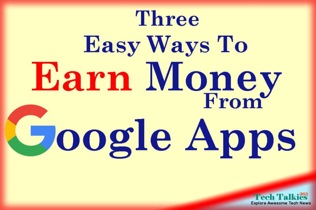 3 Easy Ways to Earn Money From Google Apps