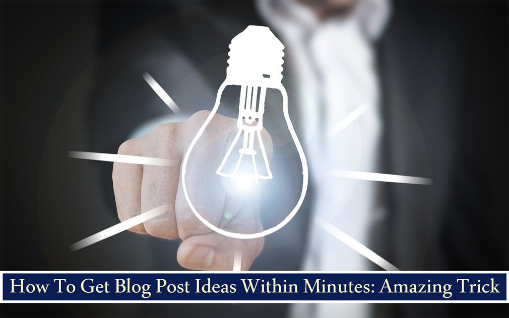 How To Get Blog Post Ideas Within Minutes Amazing Trick