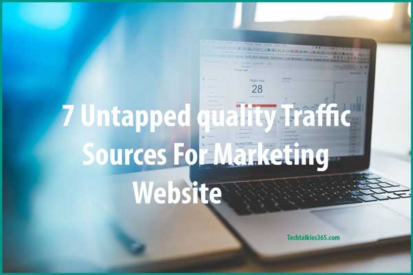 7 Untapped Quality Traffic Sources For Marketing Website 2018